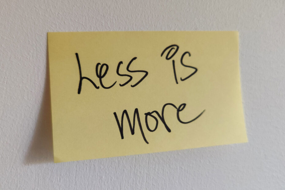 less is more